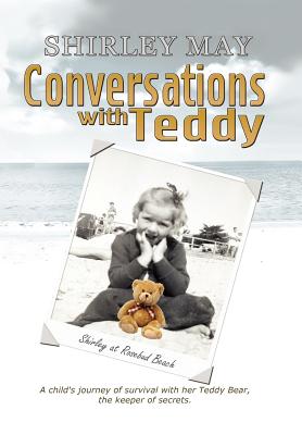 Conversations With Teddy: A Child’s Journey of Survival With Her Teddy Bear, the Keeper of Secrets.