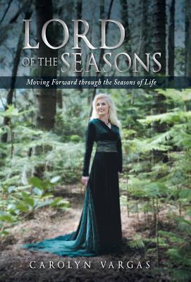 Lord of the Seasons: Moving Forward Through the Seasons of Life