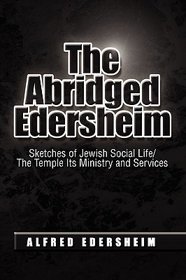 The Abridged Edersheim: Sketches of Jewish Social Life/The Temple Its Ministry and Services