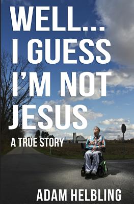 Well... I Guess I’m Not Jesus: A True Story