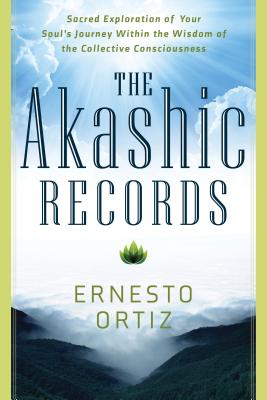 The Akashic Records: Sacred Exploration of Your Soul’s Journey Within the Wisdom of the Collective Consciousness