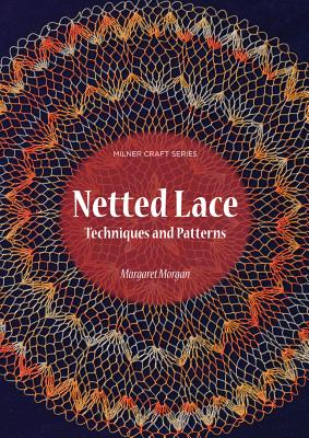 Netted Lace: Exquisite Patterns and Practical Techniques