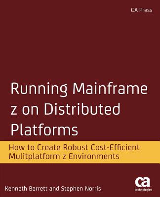 Running Mainframe Z on Distributed Platforms: How to Create Robust Cost-efficient Multiplatform Z Environments