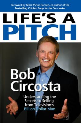 Life’s a Pitch: Learn the Proven Formula That Has Sold over $10 Billion in Products