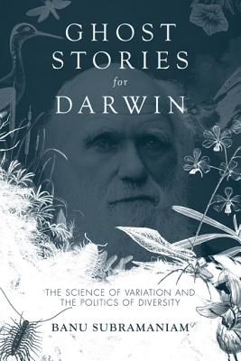 Ghost Stories for Darwin: The Science of Variation and the Politics of Diversity