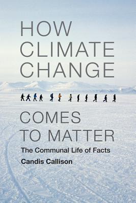 How Climate Change Comes to Matter: The Communal Life of Facts