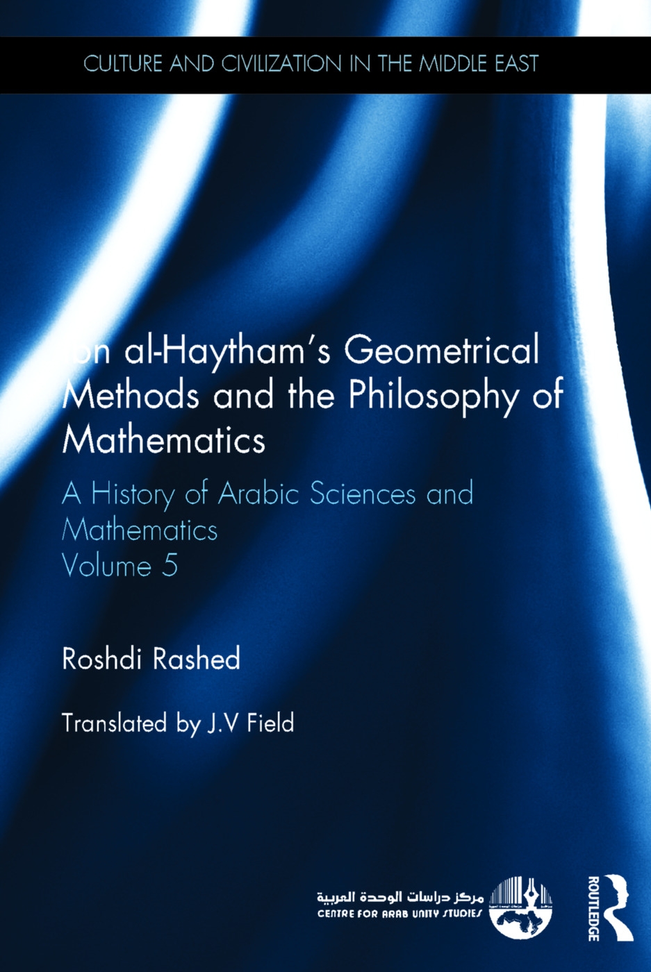 Ibn al-Haytham’s Geometrical Methods and the Philosophy of Mathematics: A History of Arabic Sciences and Mathematics