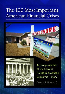 The 100 Most Important American Financial Crises: An Encyclopedia of the Lowest Points in American Economic History