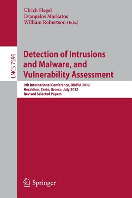 Detection of Intrusions and Malware, and Vulnerability Assessment: 9th International Conference, DIMVA 2012, Heraklion, Crete, G