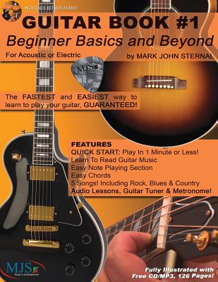 Guitar Book: Beginner Basics and Beyond: Fastest and Easiest Way to Learn to Play, Guaranteed!