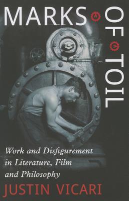 Marks of Toil: Work and Disfigurement in Literature, Film and Philosophy