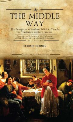 The Middle Way: The Emergence of Modern-Religious Trends in Nineteenth-Century Judaism Responses to Modernity in the Philosophy of Z.