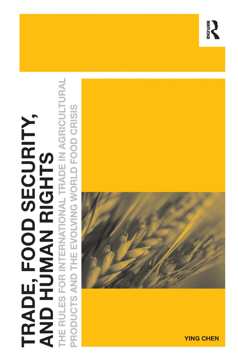 Trade, Food Security, and Human Rights: The Rules for International Trade in Agricultural Products and the Evolving World Food Crisis