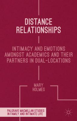 Distance Relationships: Intimacy and Emotions Amongst Academics and Their Partners in Dual-Locations