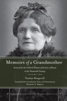 Memoirs of a Grandmother: Scenes from the Cultural History of the Jews of Russia in the Nineteenth Century