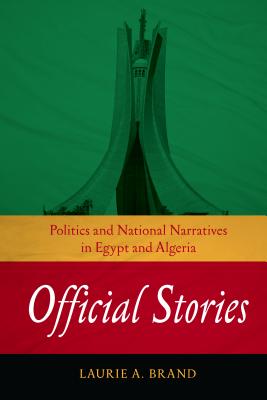 Official Stories: Politics and National Narratives in Egypt and Algeria