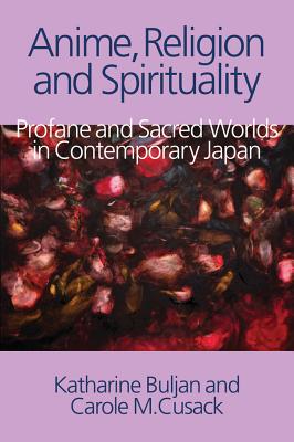 Anime, Religion and Spirituality: Profane and Sacred Worlds in Contemporary Japan