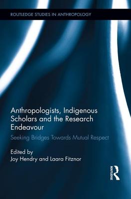 Anthropologists, Indigenous Scholars and the Research Endeavour: Seeking Bridges Towards Mutual Respect