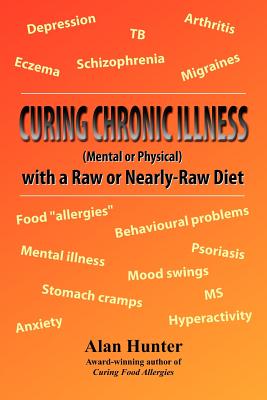 Curing Chronic Illness (Mental or Physical) With a Raw or Near-raw Diet