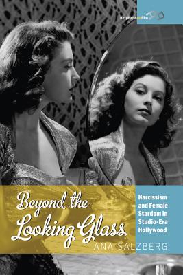 Beyond the Looking Glass: Narcissism and Female Stardom in Studio-Era Hollywood