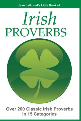 Irish Proverbs: Over 200 Insightful Proverbs in 15 Categories