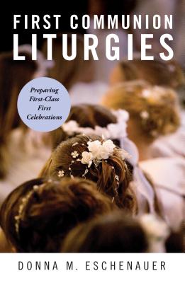 First Communion Liturgies: Preparing First-Class First Celebrations