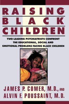 Raising Black Children: Two Leading Psychiatrists Confront the Educational, Social, and Emotional Problems Facing Black Children