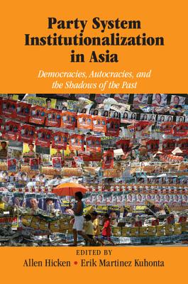 Party System Institutionalization in Asia: Democracies, Autocracies, and the Shadows of the Past