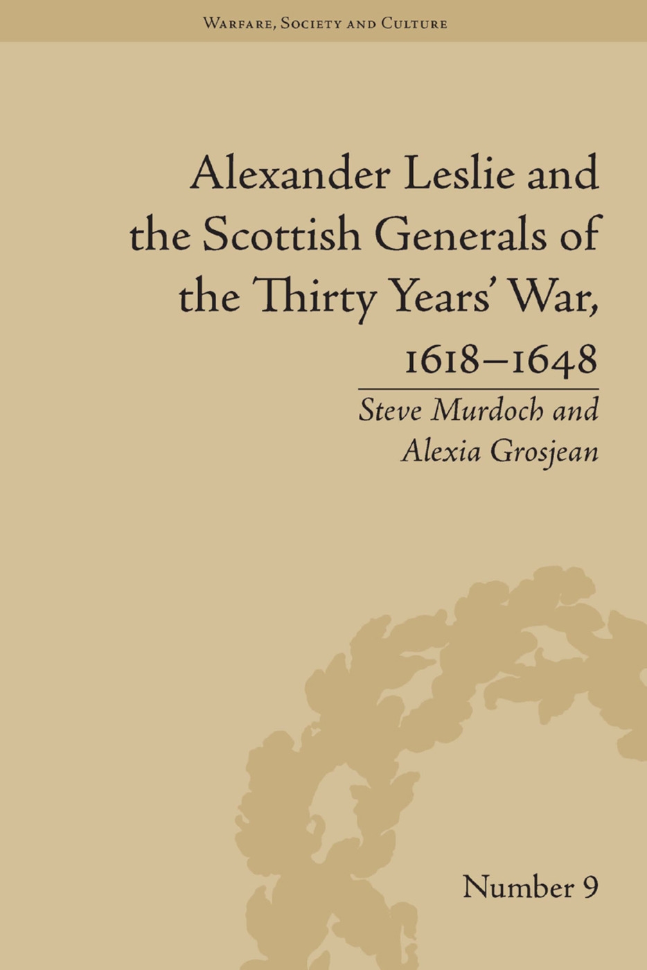 Alexander Leslie and the Scottish Generals of the Thirty Years’ War, 1618-1648