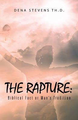 The Rapture: Biblical Fact or Man’s Tradition