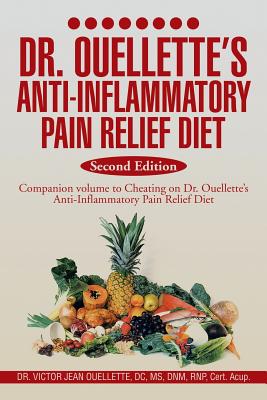 Dr. Ouellette’s Anti-inflammatory Pain Relief Diet: Anti-inflammatory Food Therapy the Food Pain Connection