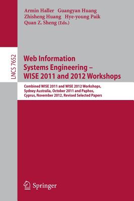 Web Information Systems Engineering-WISE 2011 and 2012 Workshops: Combined WISE 2011 and WISE 2012 Workshops, Sydney, Australia,