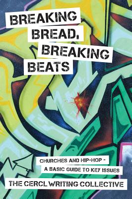 Breaking Bread, Breaking Beats: Churches and Hip-Hop: A Basic Guide to Key Issues