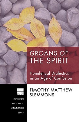 Groans of the Spirit: Homiletical Dialectics in an Age of Confusion