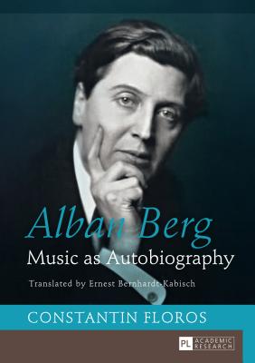 Alban Berg: Music as Autobiography- Translated by Ernest Bernhardt-Kabisch