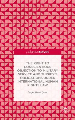 The Right to Conscientious Objection to Military Service and Turkey’s Obligations Under International Human Rights Law