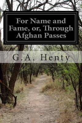 For Name and Fame: Or, Through Afghan Passes