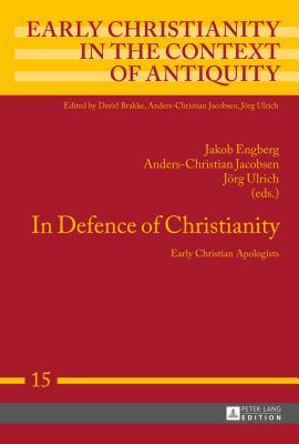 In Defence of Christianity: Early Christian Apologists