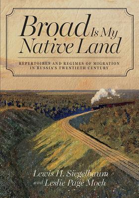 Broad Is My Native Land: Repertoires and Regimes of Migration in Russia’s Twentieth Century