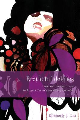 Erotic Infidelities: Love and Enchantment in Angela Carter’s the Bloody Chamber