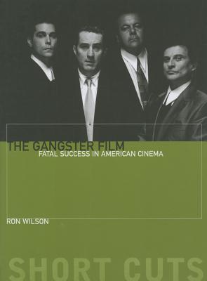 The Gangster Film: Fatal Success in American Cinema