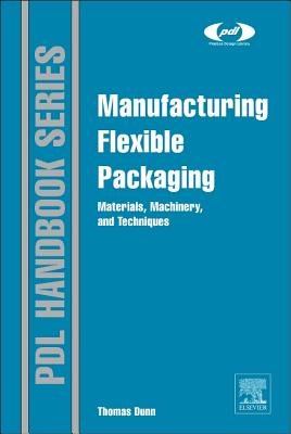 Manufacturing Flexible Packaging: Materials, Machinery, and Techniques