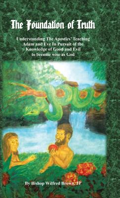 The Foundation of Truth: Understanding the Apostles’ Teaching Adam and Eve in Pursuit of the Knowledge of Good and Evil to Becom