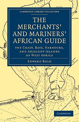 The Merchant’s and Mariner’s African Guide: The Coast, Bays, Harbours, and Adjacent Islands of West Africa