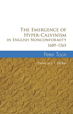 The Emergence of Hyper-Calvinism in English Nonconformity 1689-1765