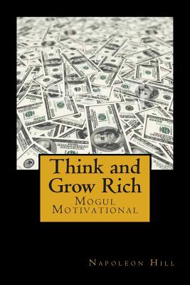 Think and Grow Rich: Self-Help and Motivational Book Inspired by Andrew Carnegie’s and Other Millionaires’ Sucess Stories: The 1