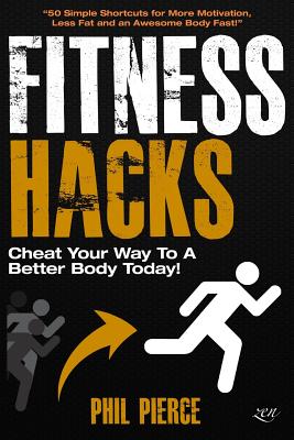 Fitness Hacks: 50 Shortcuts to Effortlessly Cheat Your Way to a Better Body Today! : Tricks and Tactics for More Motivation, Les