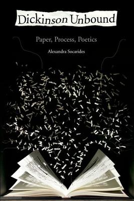 Dickinson Unbound: Paper, Process, Poetics