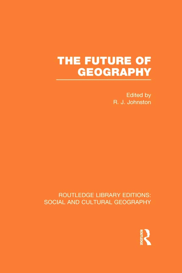 The Future of Geography (Rle Social & Cultural Geography)