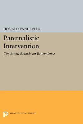 Paternalistic Intervention: The Moral Bounds on Benevolence